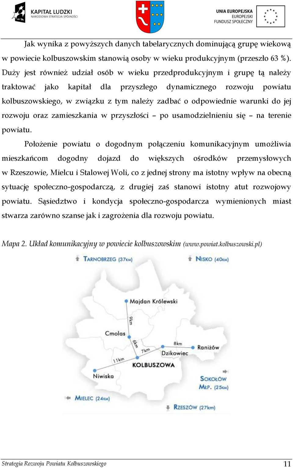odpowiednie warunki do jej rozwoju oraz zamieszkania w przyszłości po usamodzielnieniu się na terenie powiatu.