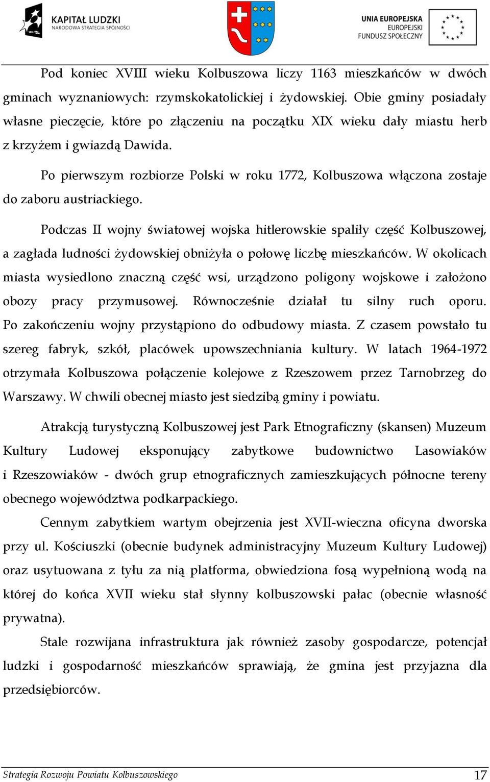 Po pierwszym rozbiorze Polski w roku 1772, Kolbuszowa włączona zostaje do zaboru austriackiego.