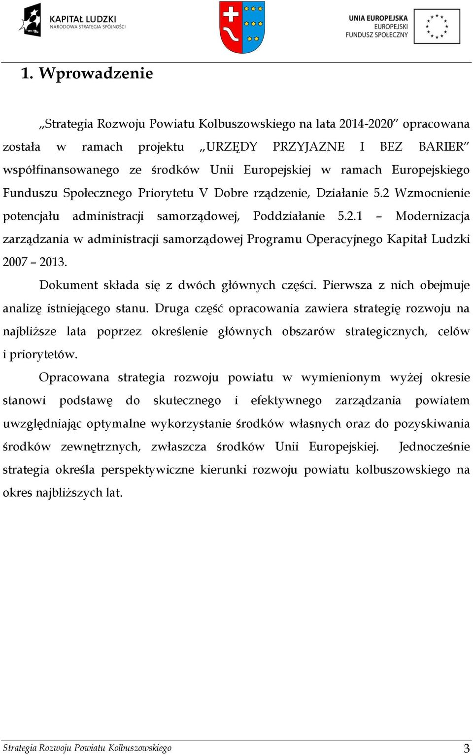 Dokument składa się z dwóch głównych części. Pierwsza z nich obejmuje analizę istniejącego stanu.