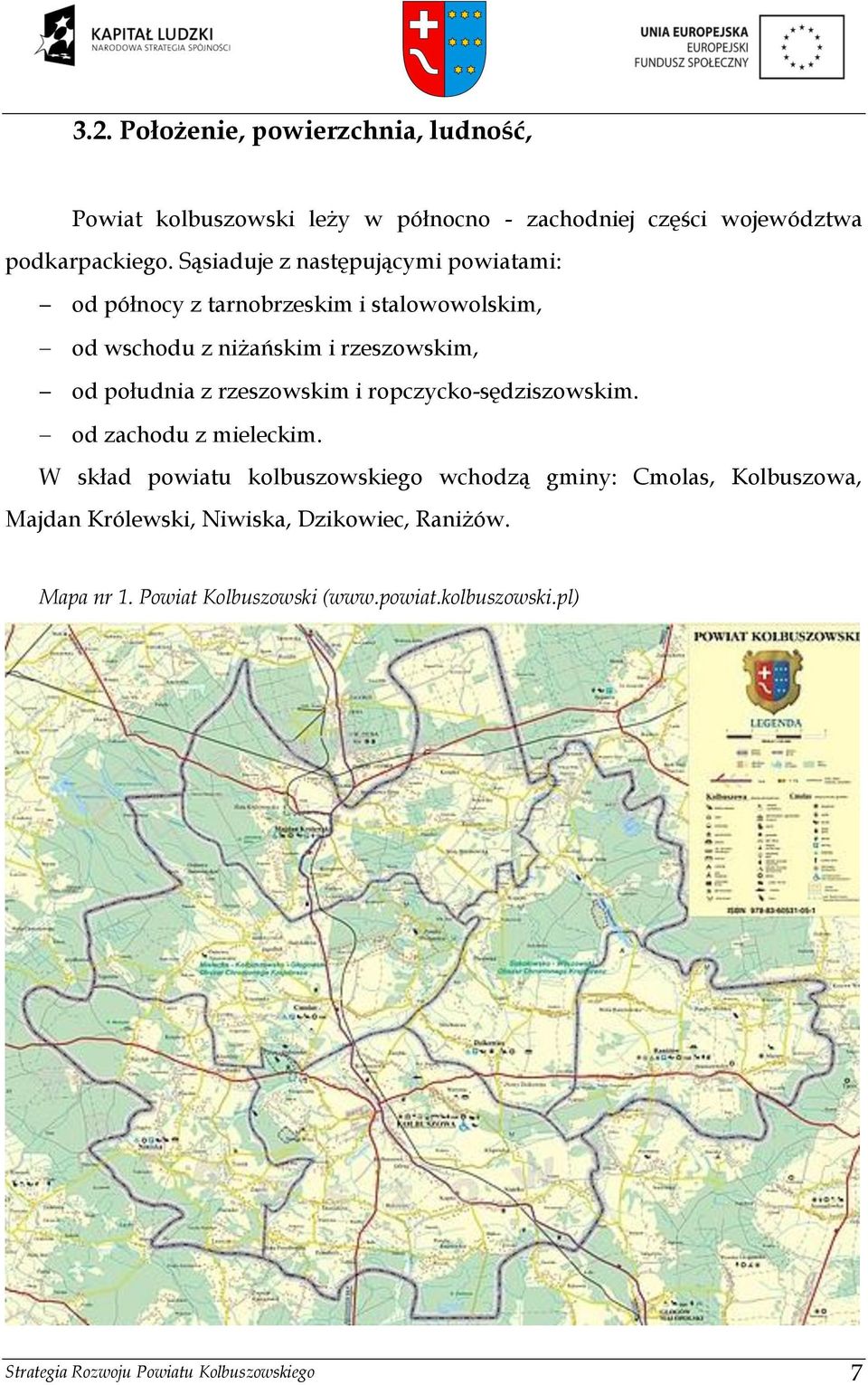 rzeszowskim i ropczycko-sędziszowskim. od zachodu z mieleckim.