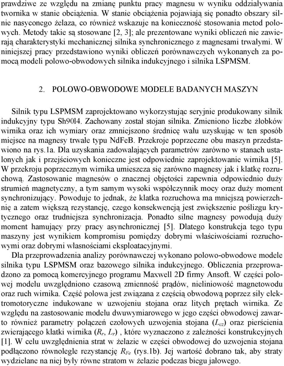 Metody takie są stosowane [2, 3]; ale prezentowane wyniki obliczeń nie zawierają charakterystyki mechanicznej silnika synchronicznego z magnesami trwałymi.