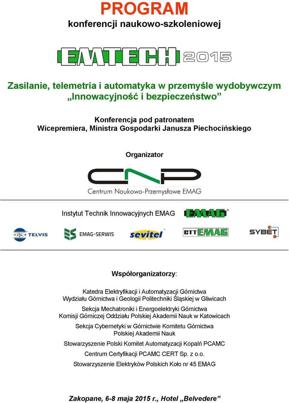 Gliwicach Sekcja Mechatroniki i Energoelektryki Górnictwa Komisji Górniczej Oddziału Polskiej Akademii Nauk w Katowicach Sekcja Cybernetyki w Górnictwie Komitetu Górnictwa Polskiej Akademii