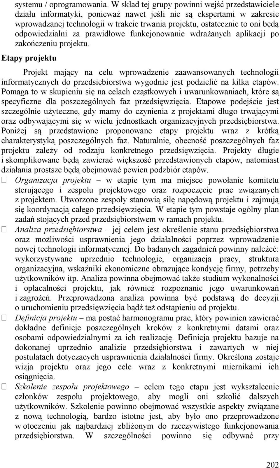odpowiedzialni za prawidłowe funkcjonowanie wdrażanych aplikacji po zakończeniu projektu.