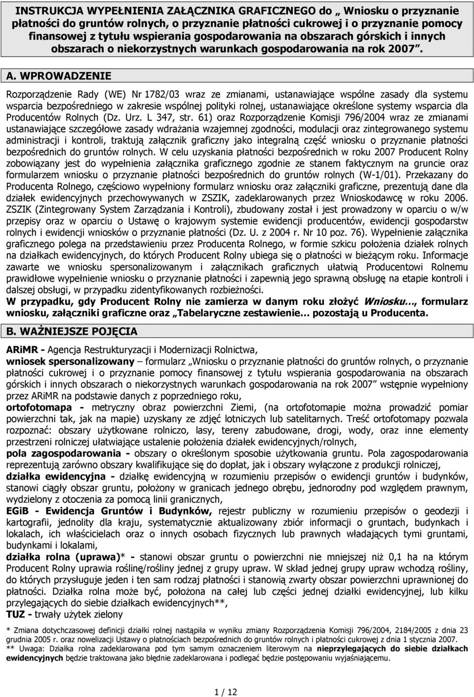 WPROWADZENIE Rozporządzenie Rady (WE) Nr 1782/03 wraz ze zmianami, ustanawiające wspólne zasady dla systemu wsparcia bezpośredniego w zakresie wspólnej polityki rolnej, ustanawiające określone