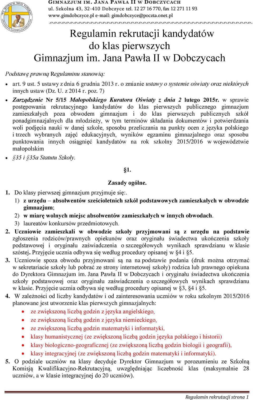 5 ustawy z dnia 6 grudnia 2013 r. o zmianie ustawy o systemie oświaty oraz niektórych innych ustaw (Dz. U. z 2014 r. poz. 7) Zarządzenie Nr 5/15 Małopolskiego Kuratora Oświaty z dnia 2 lutego 2015r.