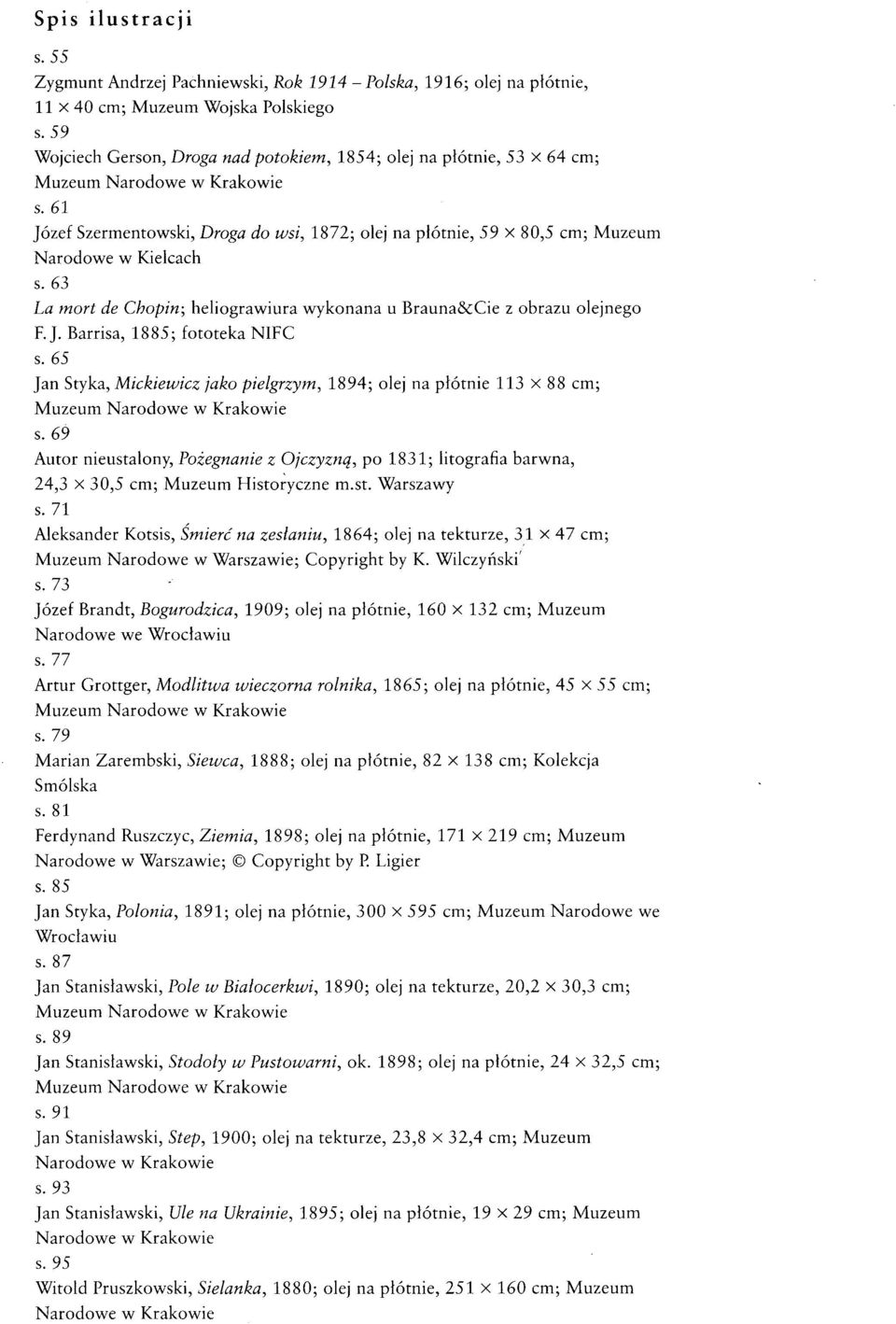 63 La mort de Chopin; heliograwiura wykonana u Brauna&Cie z obrazu olejnego F. J. Barrisa, 1885; fototeka NIFC s. 65 Jan Styka, Mickiewicz jako pielgrzym, 1894; olej na płótnie 113 X 88 cm; s.
