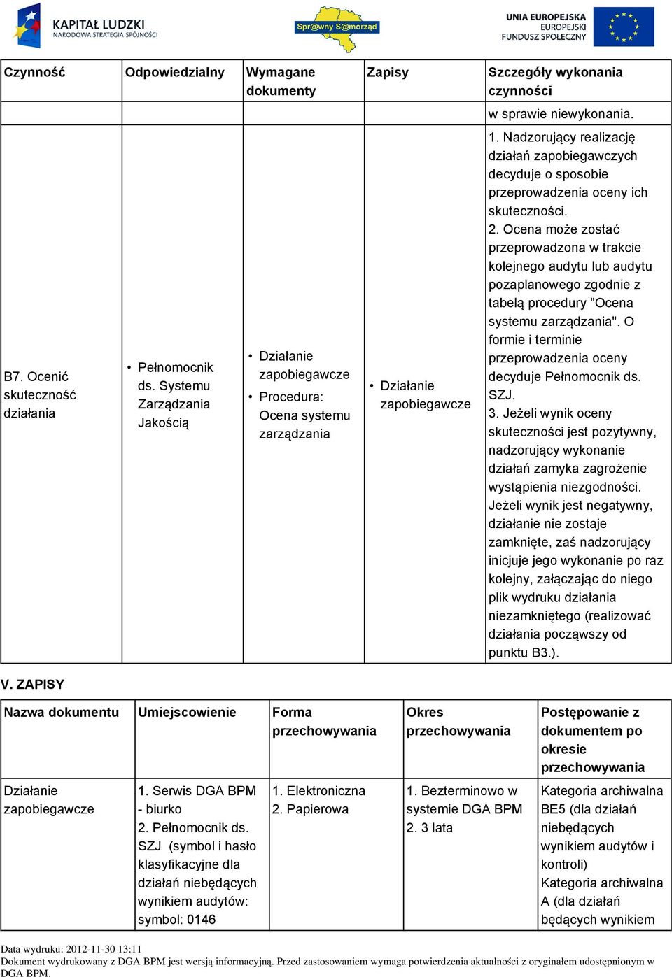 Ocena może zostać przeprowadzona w trakcie kolejnego audytu lub audytu pozaplanowego zgodnie z tabelą procedury "Ocena systemu zarządzania".