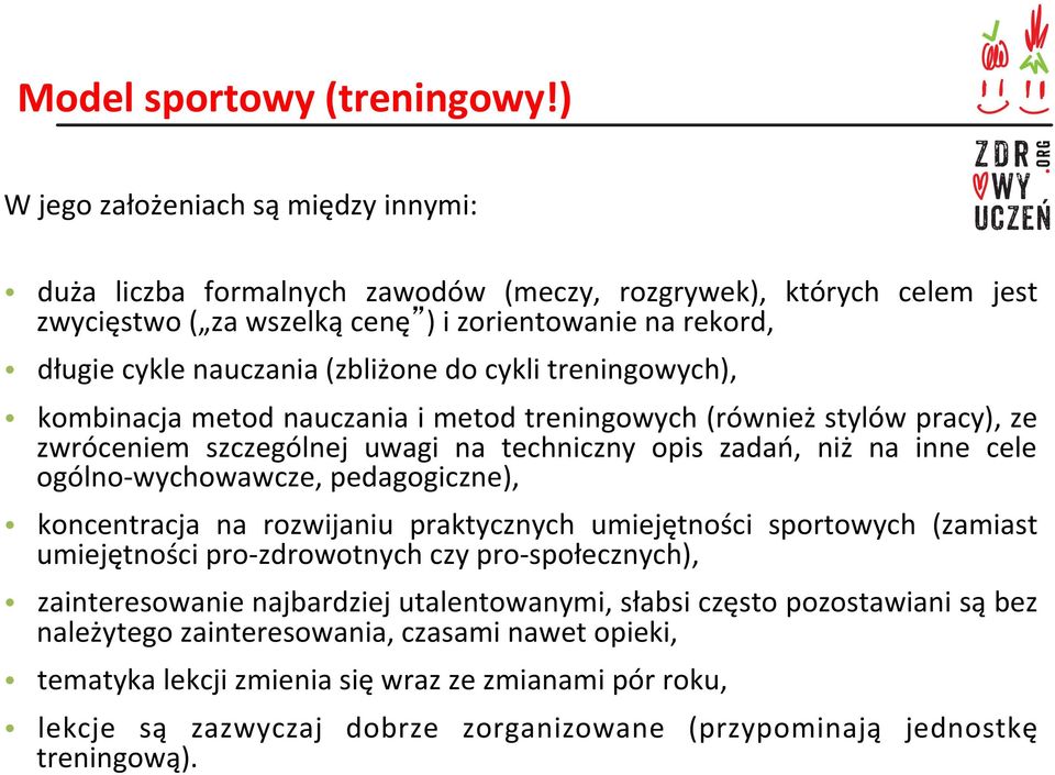 do cykli treningowych), kombinacja metod nauczania i metod treningowych (również stylów pracy), ze zwróceniem szczególnej uwagi na techniczny opis zadań, niż na inne cele ogólno- wychowawcze,