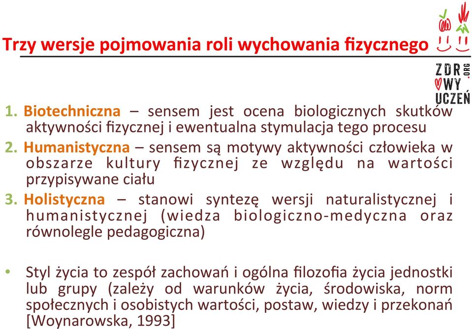 Humanistyczna sensem są motywy aktywności człowieka w obszarze kultury fizycznej ze względu na wartości przypisywane ciału 3.