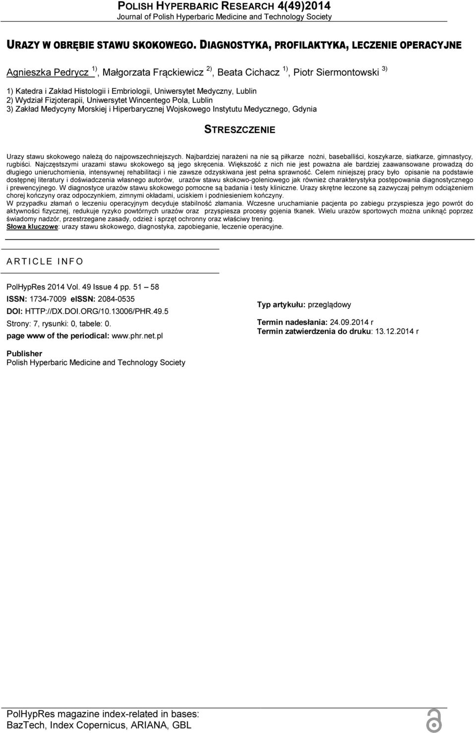 Medyczny, Lublin 2) Wydział Fizjoterapii, Uniwersytet Wincentego Pola, Lublin 3) Zakład Medycyny Morskiej i Hiperbarycznej Wojskowego Instytutu Medycznego, Gdynia STRESZCZENIE Urazy stawu skokowego