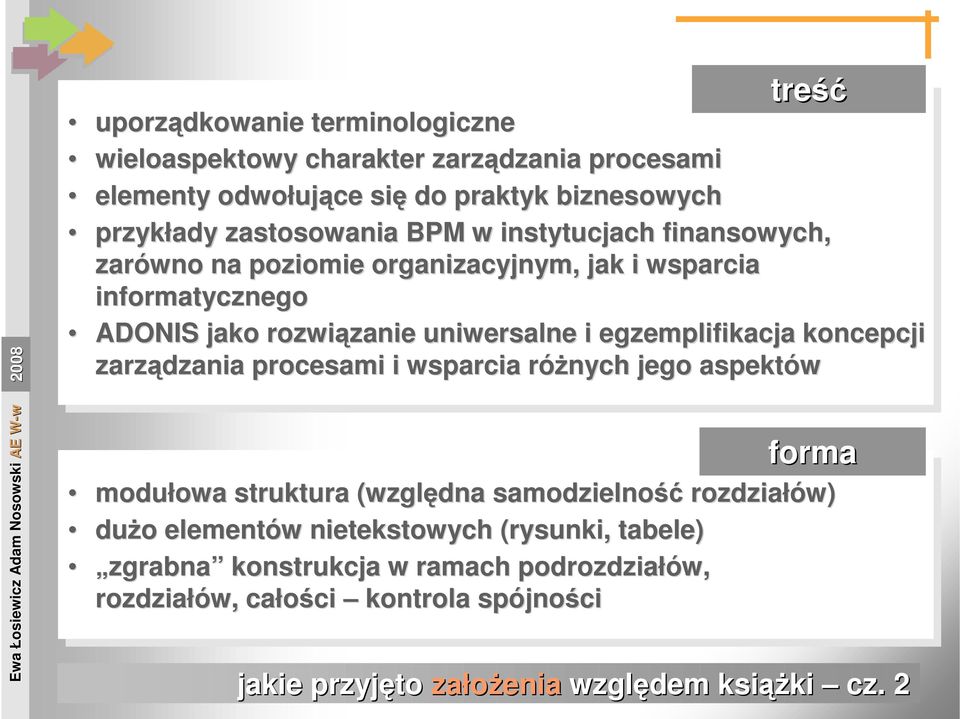 koncepcji zarządzania procesami i wsparcia róŝnych r jego aspektów forma modułowa owa struktura (względna samodzielność rozdziałów) duŝo o elementów w