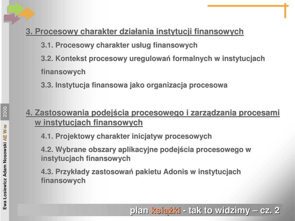 Zastosowania podejścia procesowego i zarządzania procesami w instytucjach finansowych 4.1. Projektowy charakter inicjatyw procesowych 4.2.
