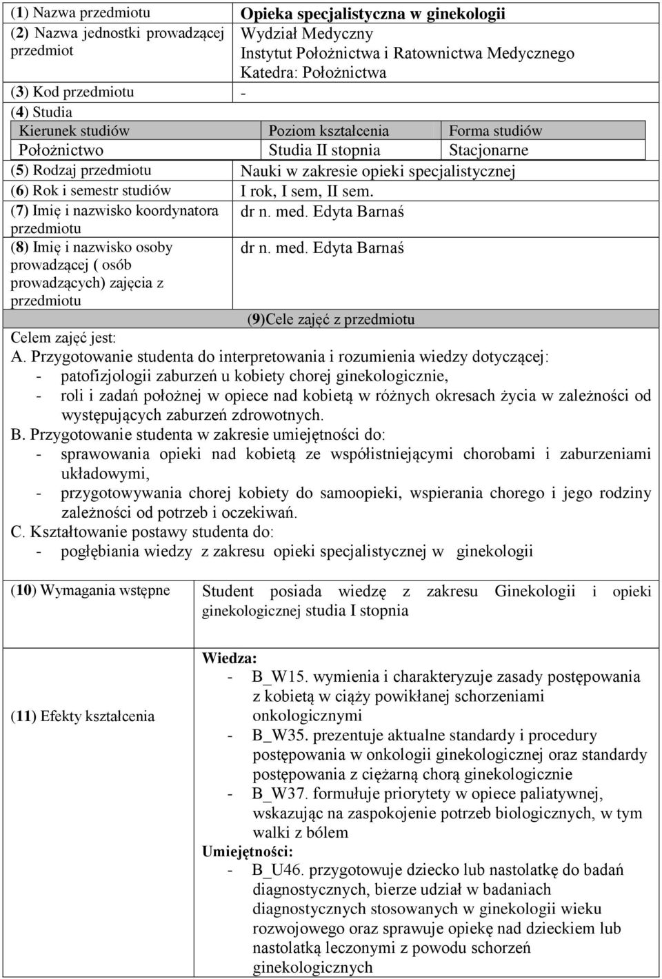 studiów I rok, I sem, II sem. (7) Imię i nazwisko koordynatora przedmiotu (8) Imię i nazwisko osoby prowadzącej ( osób prowadzących) zajęcia z przedmiotu dr n. med.