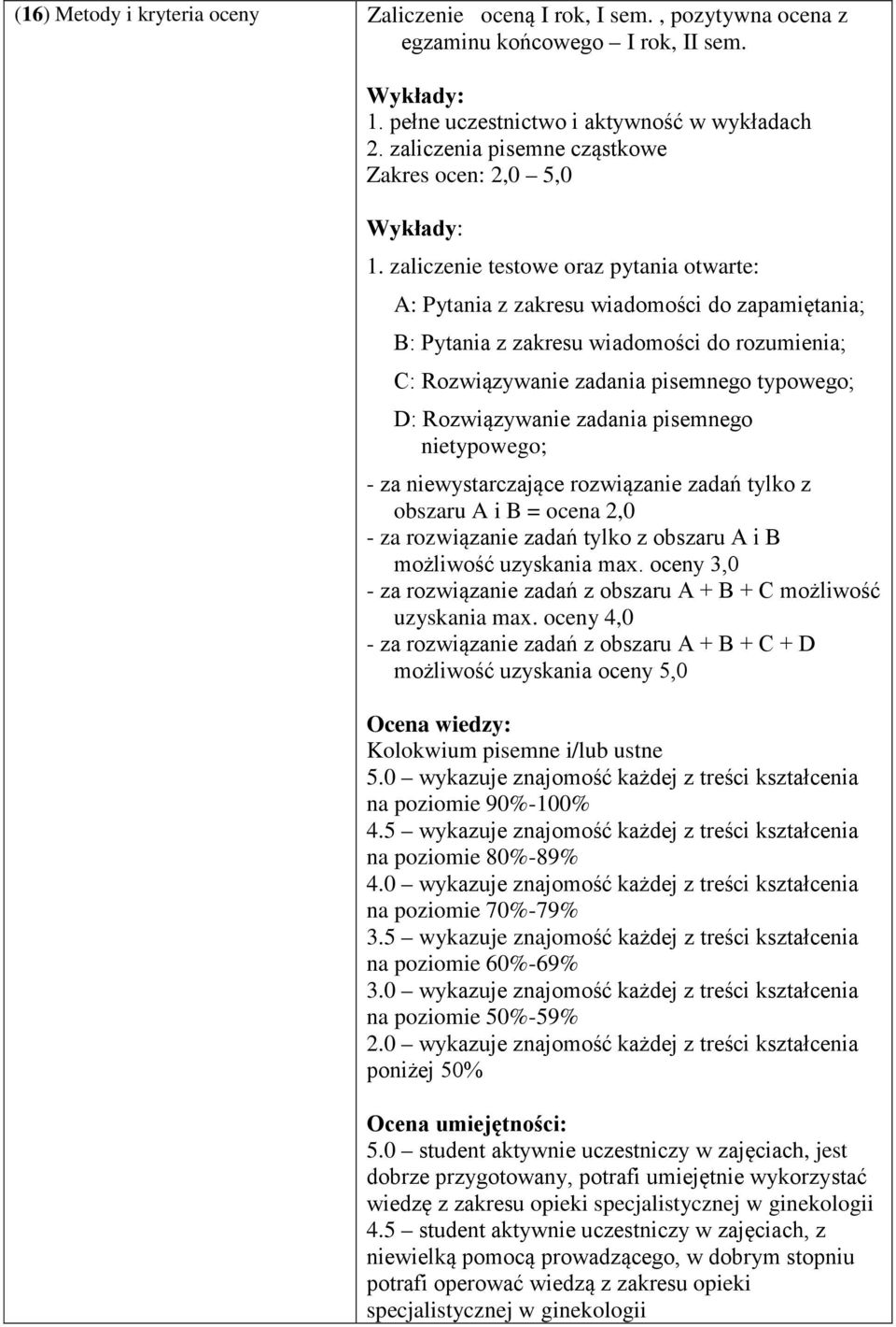 zaliczenie testowe oraz pytania otwarte: A: Pytania z zakresu wiadomości do zapamiętania; B: Pytania z zakresu wiadomości do rozumienia; C: Rozwiązywanie zadania pisemnego typowego; D: Rozwiązywanie