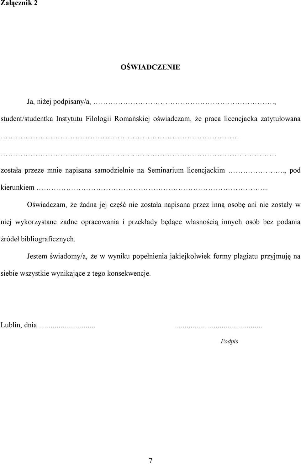 .. Oświadczam, że żadna jej część nie została napisana przez inną osobę ani nie zostały w niej wykorzystane żadne opracowania i przekłady będące