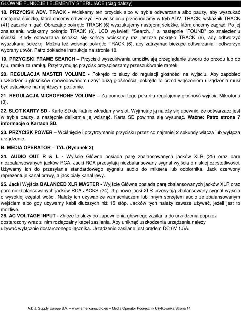 Po jej znalezieniu wciskamy pokrętło TRACK (6). LCD wyświetli "Search..." a następnie "FOUND" po znalezieniu ścieŝki.