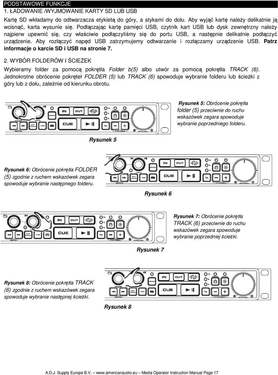 Aby rozłączyć napęd USB zatrzymujemy odtwarzanie i rozłączamy urządzenie USB. Patrz informacje o karcie SD i USB na stronie 7. 2.