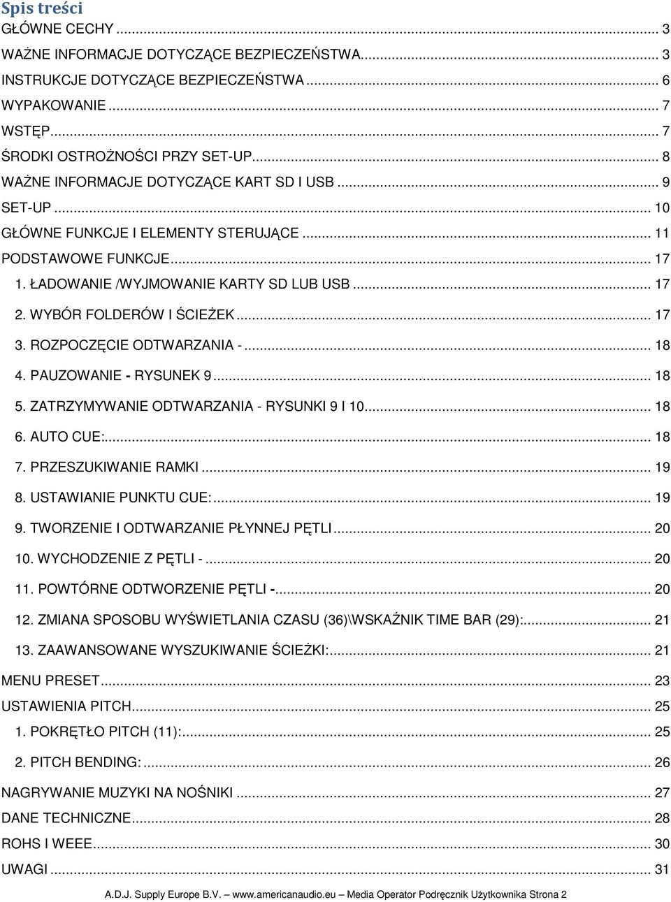 WYBÓR FOLDERÓW I ŚCIEśEK... 17 3. ROZPOCZĘCIE ODTWARZANIA -... 18 4. PAUZOWANIE - RYSUNEK 9... 18 5. ZATRZYMYWANIE ODTWARZANIA - RYSUNKI 9 I 10... 18 6. AUTO CUE:... 18 7. PRZESZUKIWANIE RAMKI... 19 8.