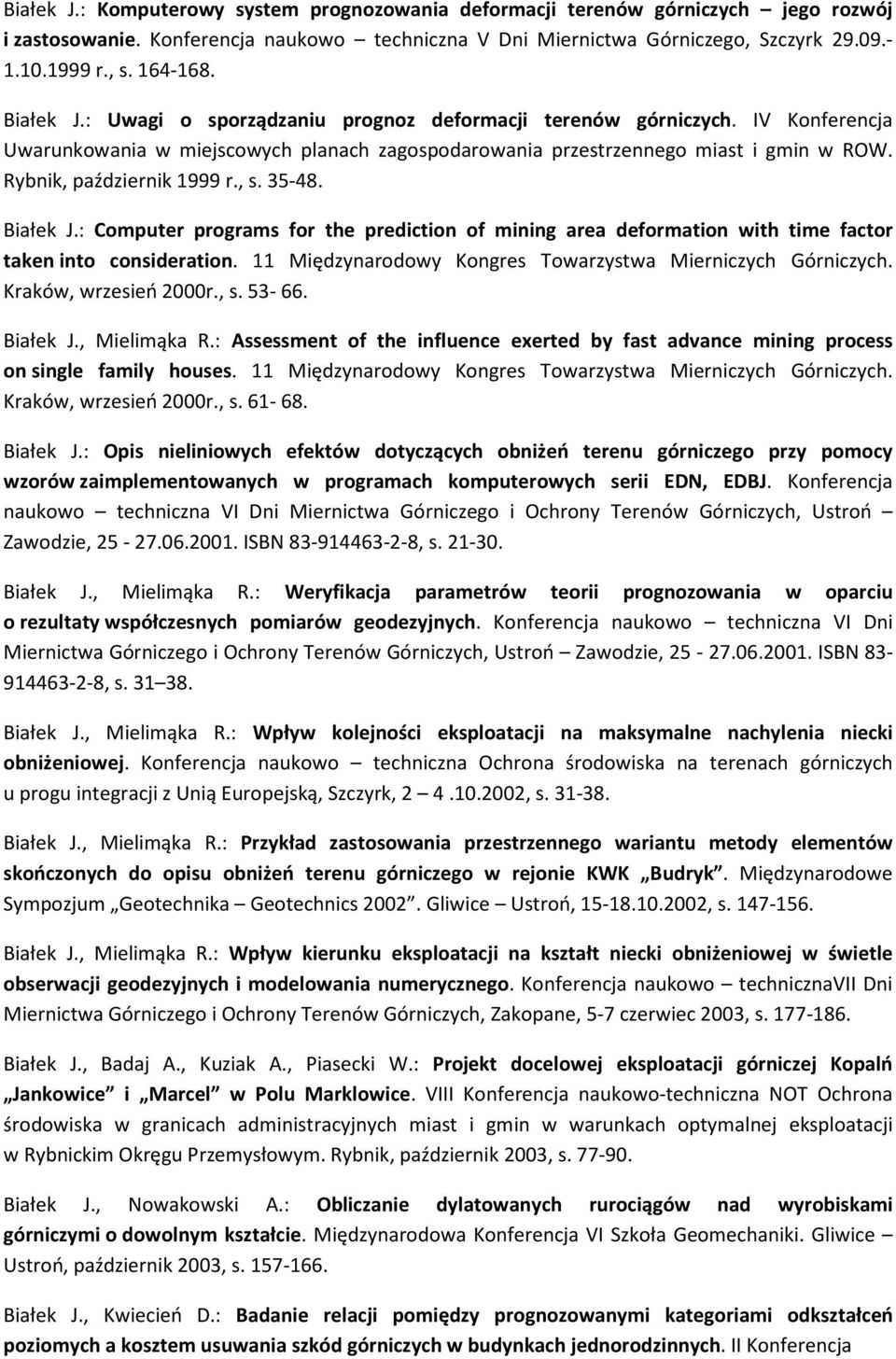Rybnik, październik 1999 r., s. 35-48. Białek J.: Computer programs for the prediction of mining area deformation with time factor taken into consideration.