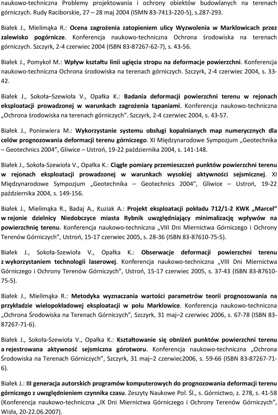 Szczyrk, 2-4 czerwiec 2004 (ISBN 83-87267-62-7), s. 43-56. Białek J., Pomykoł M.: Wpływ kształtu linii ugięcia stropu na deformacje powierzchni.