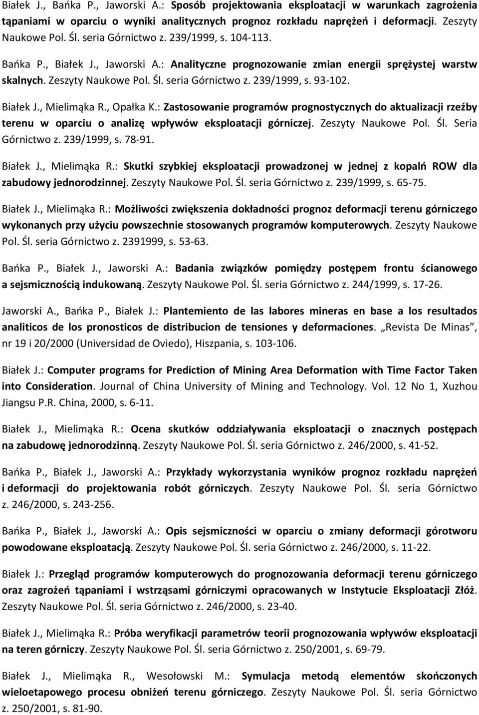 Białek J., Mielimąka R., Opałka K.: Zastosowanie programów prognostycznych do aktualizacji rzeźby terenu w oparciu o analizę wpływów eksploatacji górniczej. Zeszyty Naukowe Pol. Śl. Seria Górnictwo z.