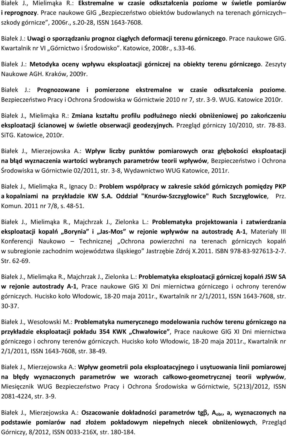 : Uwagi o sporządzaniu prognoz ciągłych deformacji terenu górniczego. Prace naukowe GIG. Kwartalnik nr VI Górnictwo i Środowisko. Katowice, 2008r., s.33-46. Białek J.