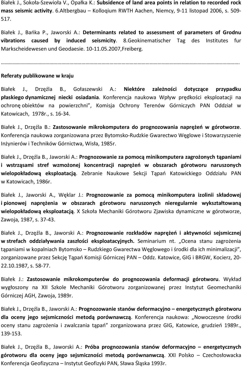 Geokinematischer Tag des Institutes fur Markscheidewesen und Geodaesie. 10-11.05.2007,Freiberg.. Referaty publikowane w kraju Białek J., Drzęźla B., Gołaszewski A.