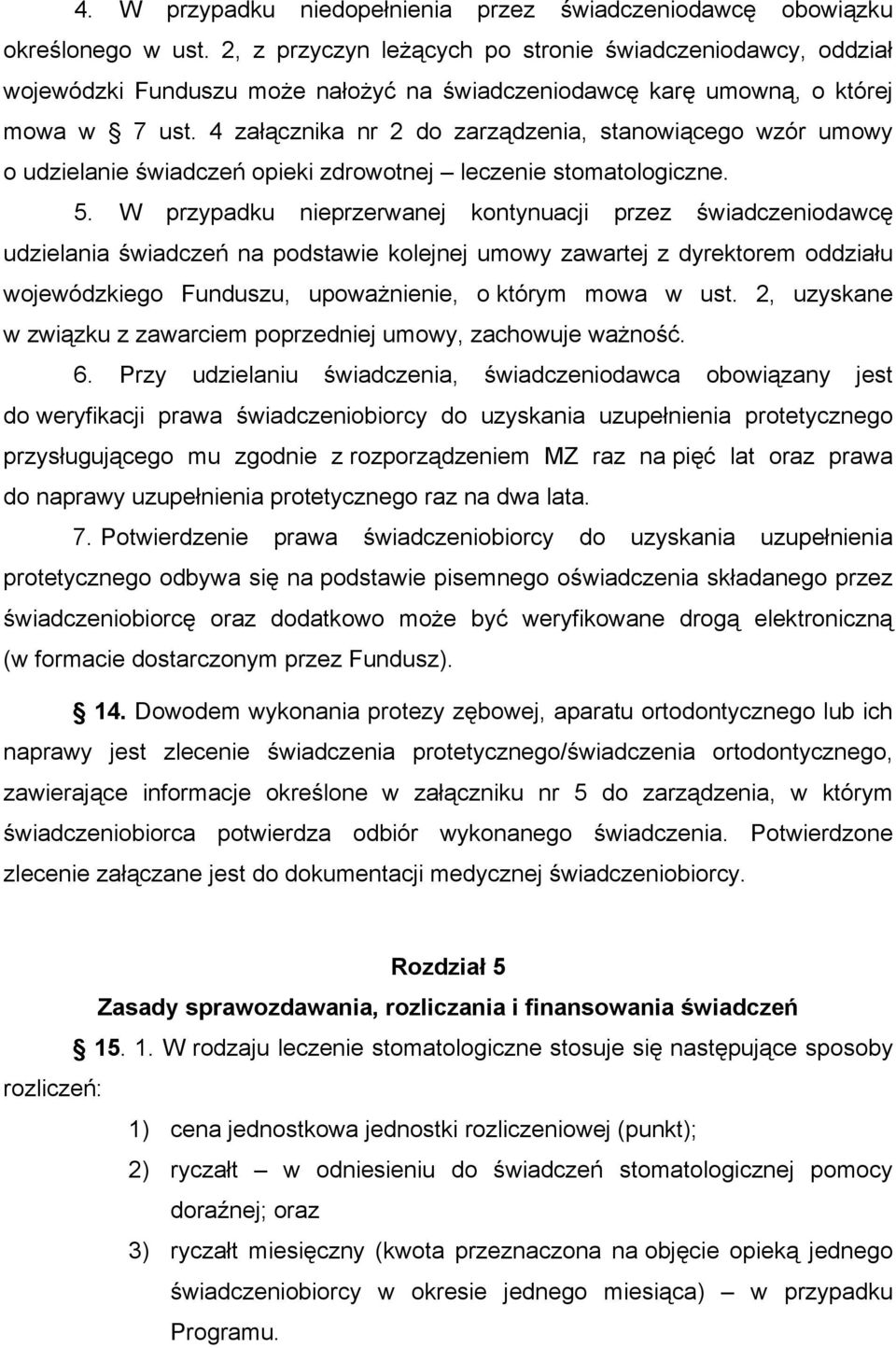 4 załącznika nr 2 do zarządzenia, stanowiącego wzór umowy o udzielanie świadczeń opieki zdrowotnej leczenie stomatologiczne. 5.