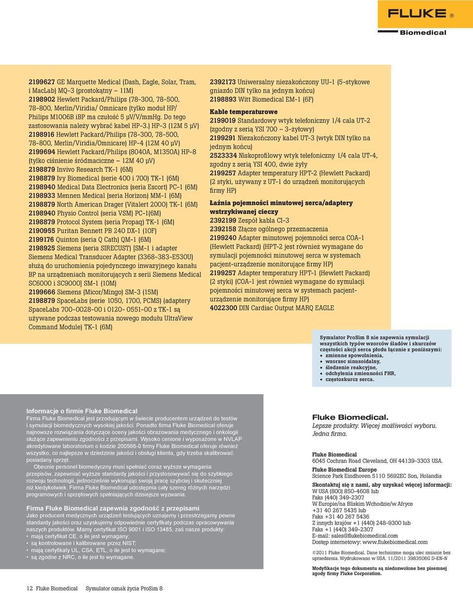 ) HP-3 (12M 5 μv) 2198916 Hewlett Packard/Philips (78-300, 78-500, 78-800, Merlin/Viridia/Omnicare) HP-4 (12M 40 μv) 2199694 Hewlett Packard/Philips (8040A, M1350A) HP-8 (tylko ciśnienie śródmaciczne