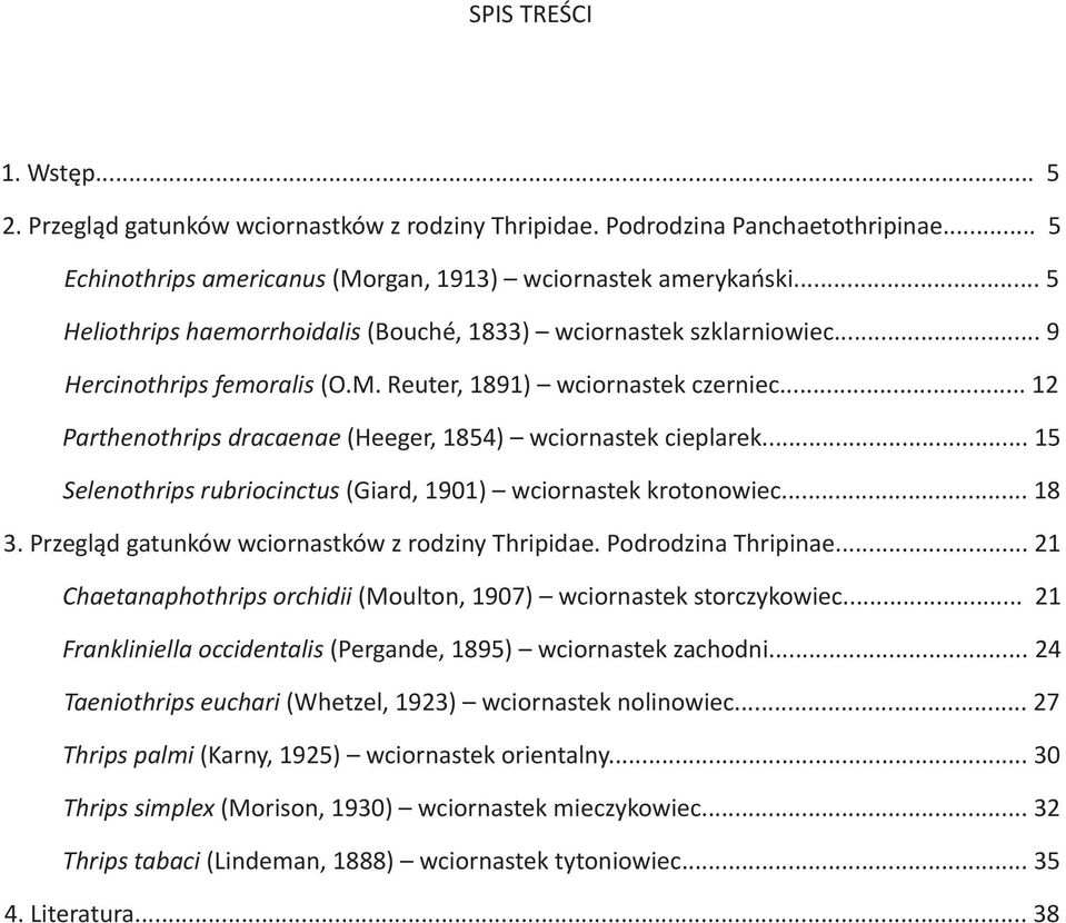 .. 12 Parthenothrips dracaenae (Heeger, 1854) wciornastek cieplarek... 15 Selenothrips rubriocinctus (Giard, 1901) wciornastek krotonowiec... 18 3. Przegląd gatunków wciornastków z rodziny Thripidae.
