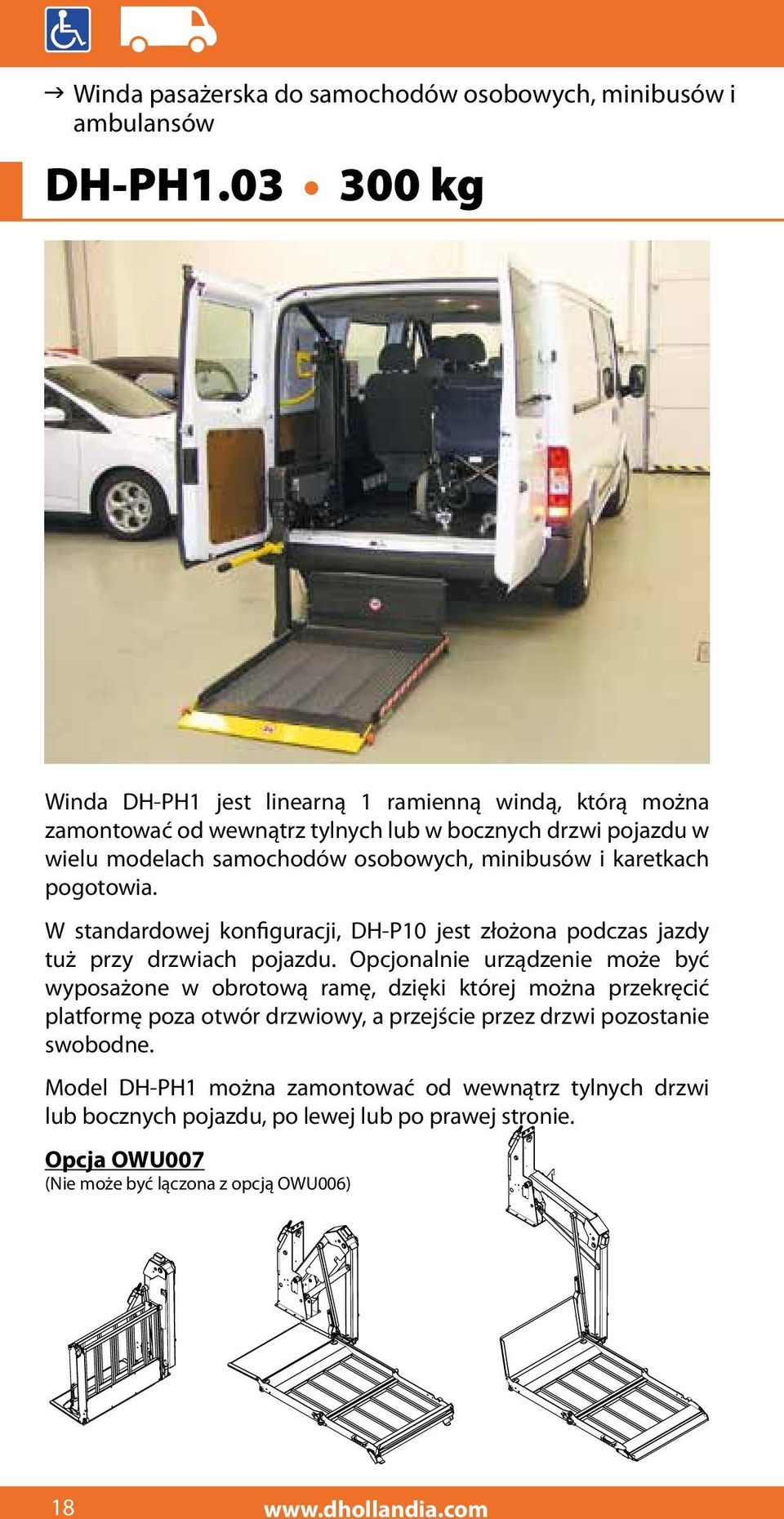 karetkach pogotowia. W standardowej konfiguracji, DH-P10 jest złożona podczas jazdy tuż przy drzwiach pojazdu.