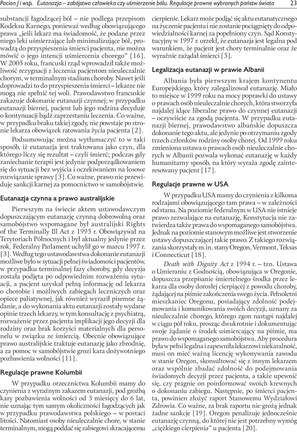 leki uśmierzające lub minimalizujące ból, prowadzą do przyspieszenia śmierci pacjenta, nie można mówić o jego intencji uśmiercenia chorego [16].