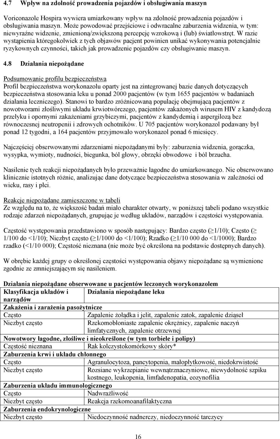 W razie wystąpienia któregokolwiek z tych objawów pacjent powinien unikać wykonywania potencjalnie ryzykownych czynności, takich jak prowadzenie pojazdów czy obsługiwanie maszyn. 4.
