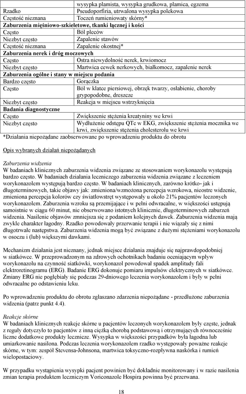 cewek nerkowych, białkomocz, zapalenie nerek Zaburzenia ogólne i stany w miejscu podania Bardzo często Gorączka Często Ból w klatce piersiowej, obrzęk twarzy, osłabienie, choroby grypopodobne,