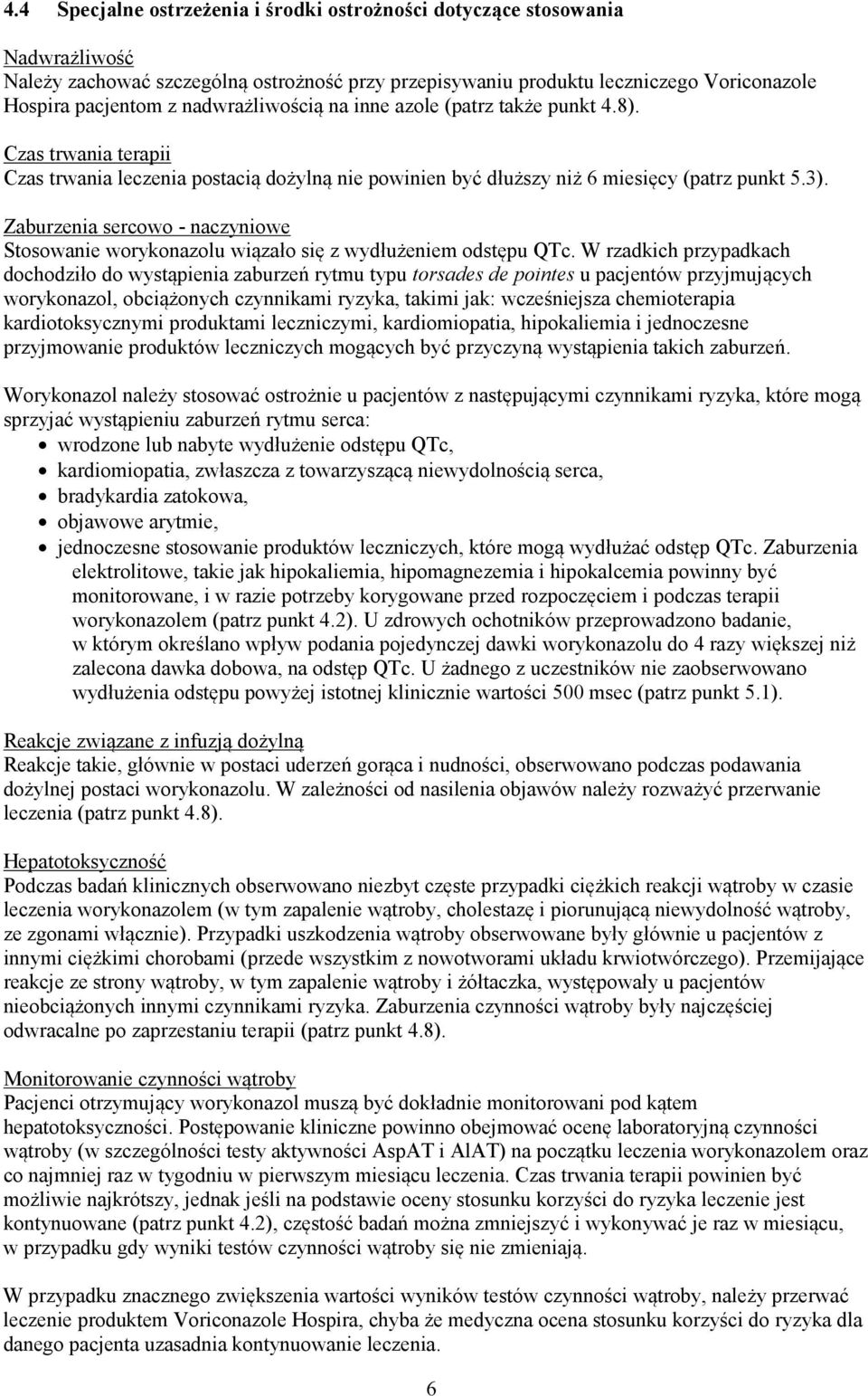 Zaburzenia sercowo - naczyniowe Stosowanie worykonazolu wiązało się z wydłużeniem odstępu QTc.