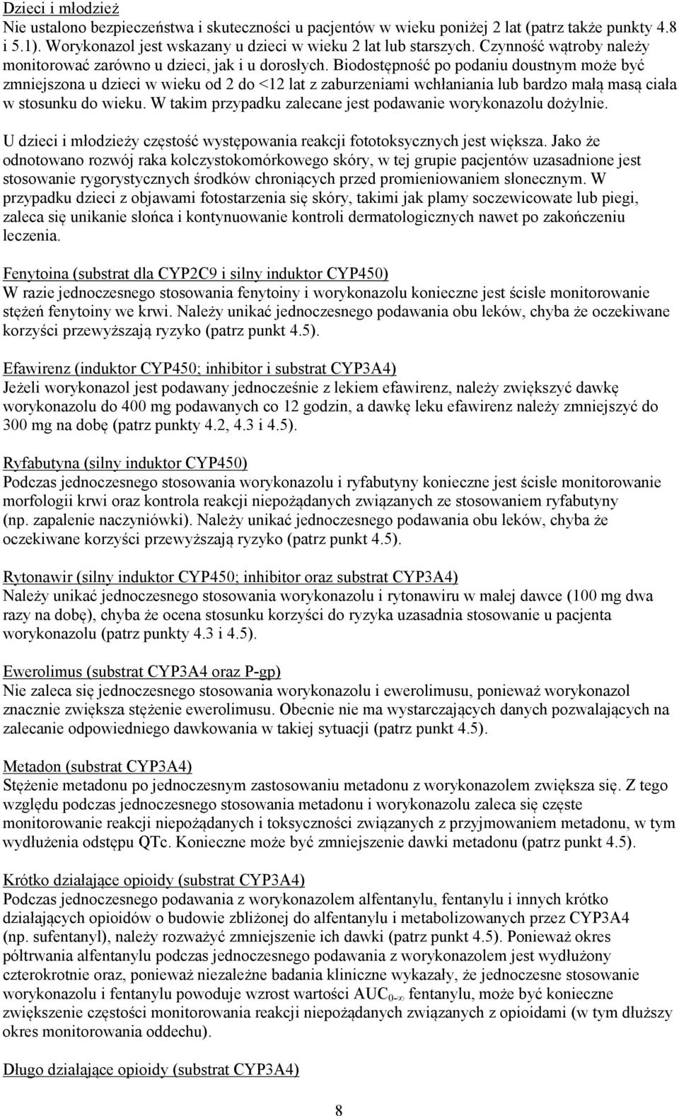 Biodostępność po podaniu doustnym może być zmniejszona u dzieci w wieku od 2 do <12 lat z zaburzeniami wchłaniania lub bardzo małą masą ciała w stosunku do wieku.