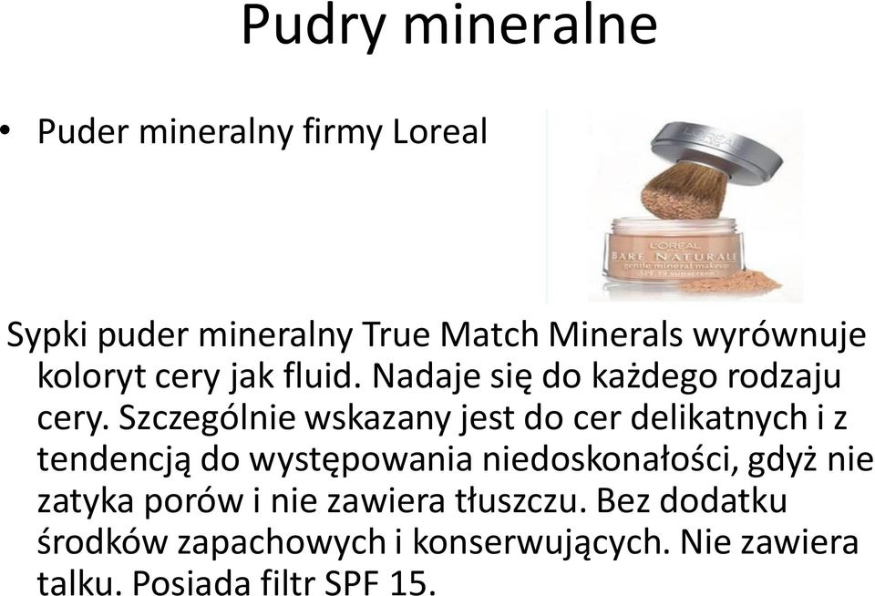 Szczególnie wskazany jest do cer delikatnych i z tendencją do występowania niedoskonałości, gdyż