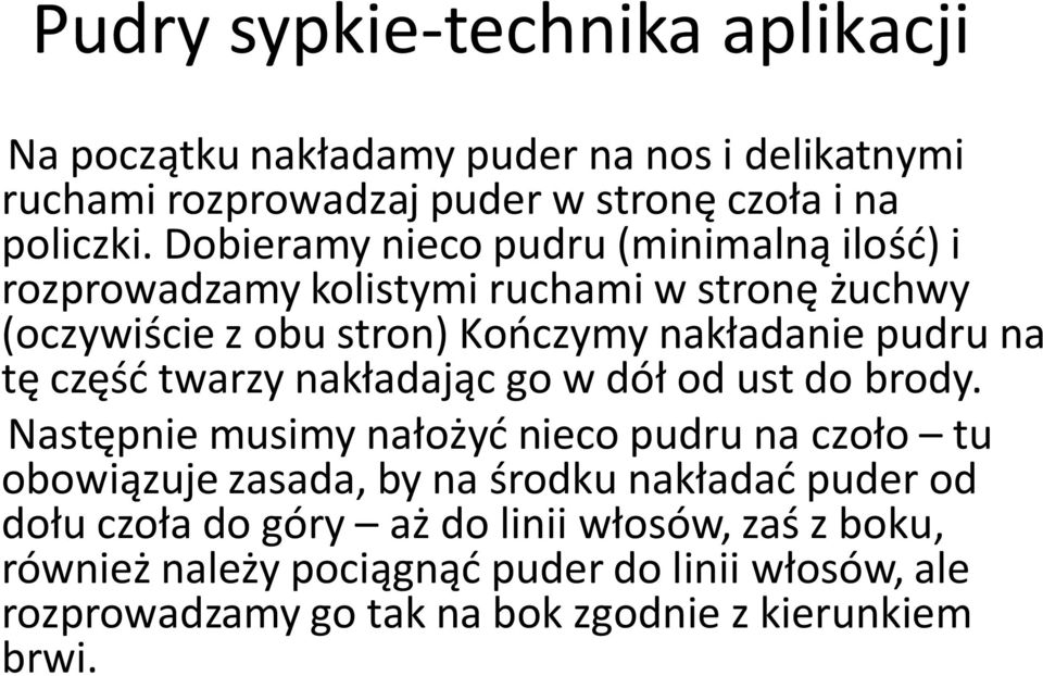 część twarzy nakładając go w dół od ust do brody.