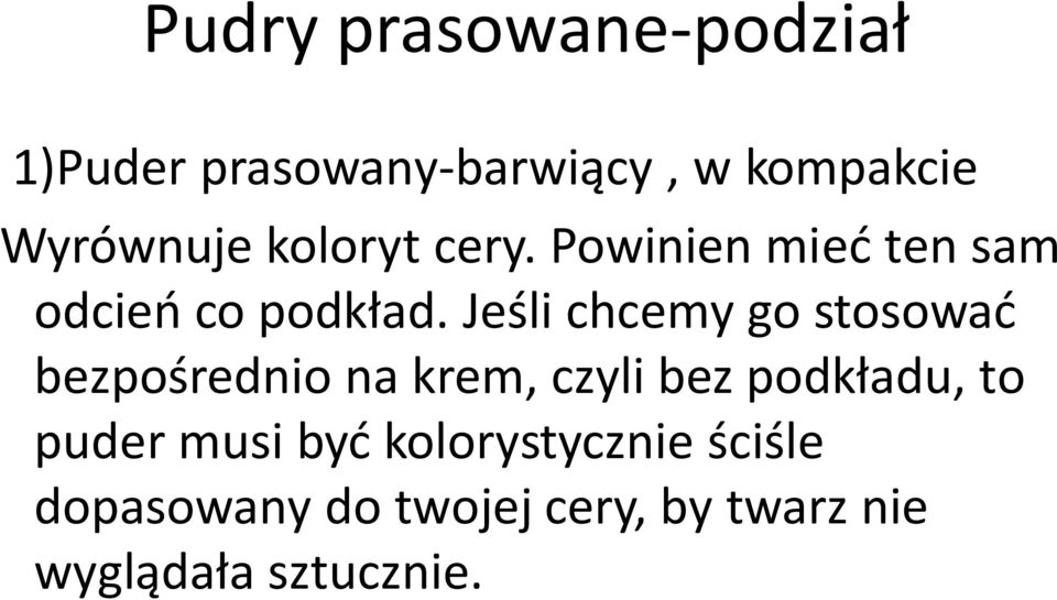 Jeśli chcemy go stosować bezpośrednio na krem, czyli bez podkładu, to