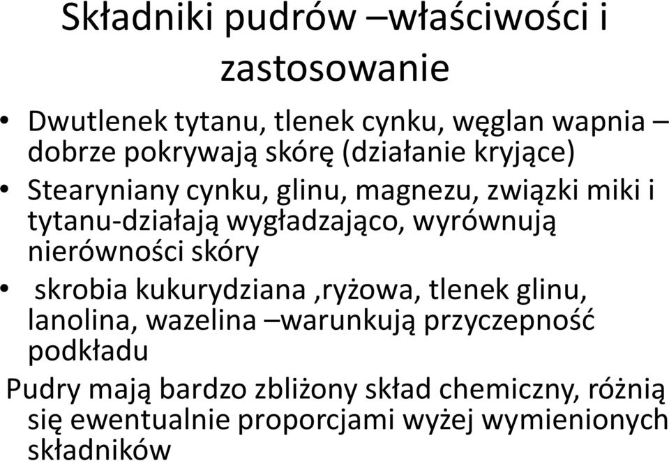 wyrównują nierówności skóry skrobia kukurydziana,ryżowa, tlenek glinu, lanolina, wazelina warunkują
