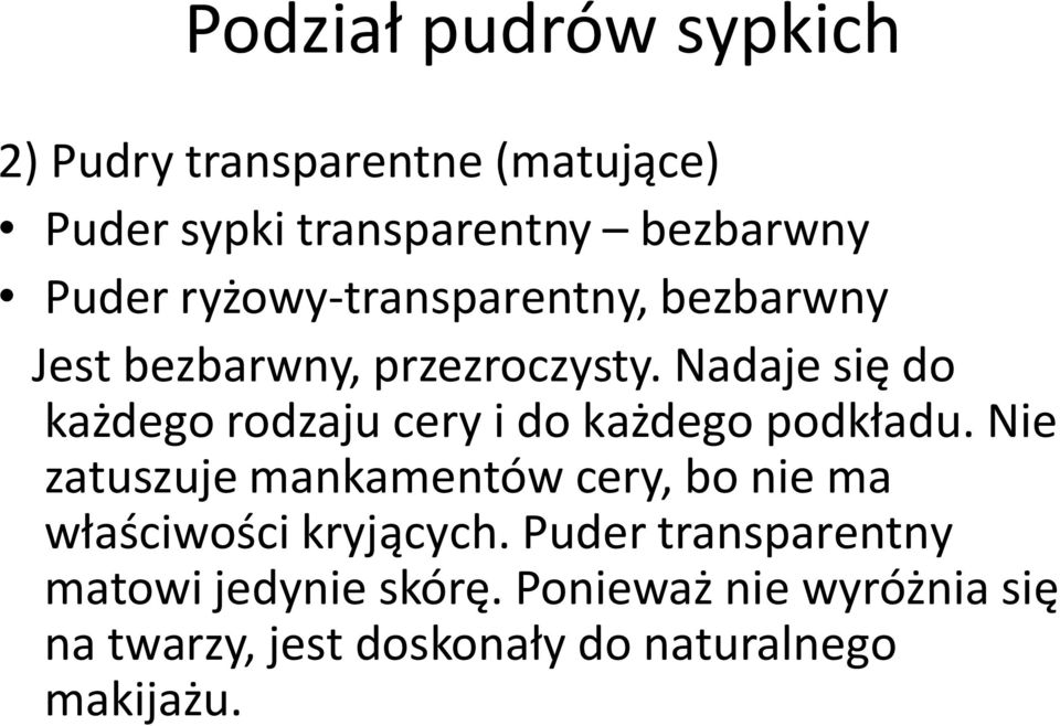 Nadaje się do każdego rodzaju cery i do każdego podkładu.