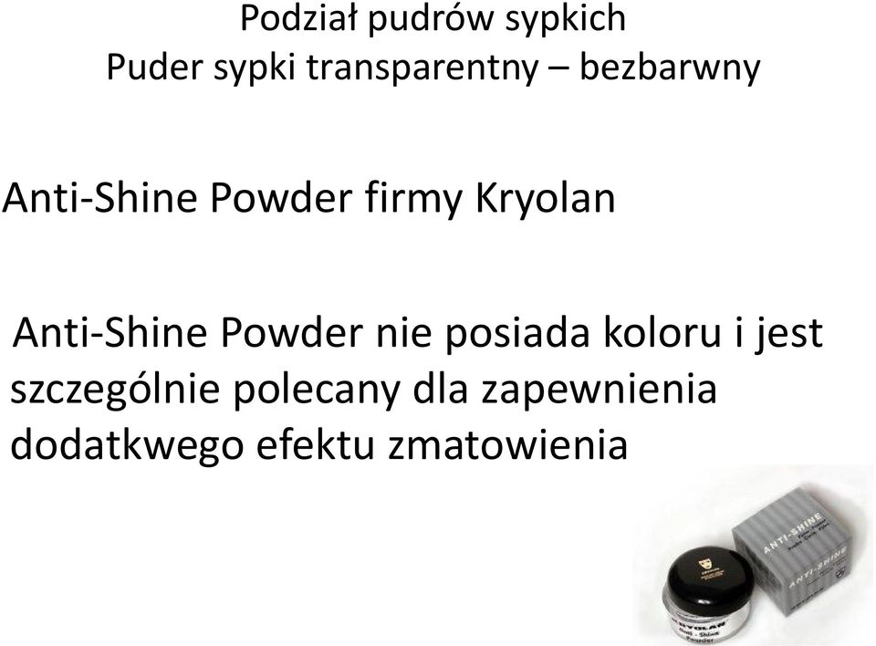 Anti-Shine Powder nie posiada koloru i jest