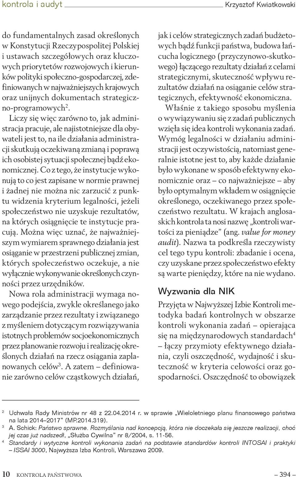 Liczy się więc zarówno to, jak administracja pracuje, ale najistotniejsze dla obywateli jest to, na ile działania administracji skutkują oczekiwaną zmianą i poprawą ich osobistej sytuacji społecznej