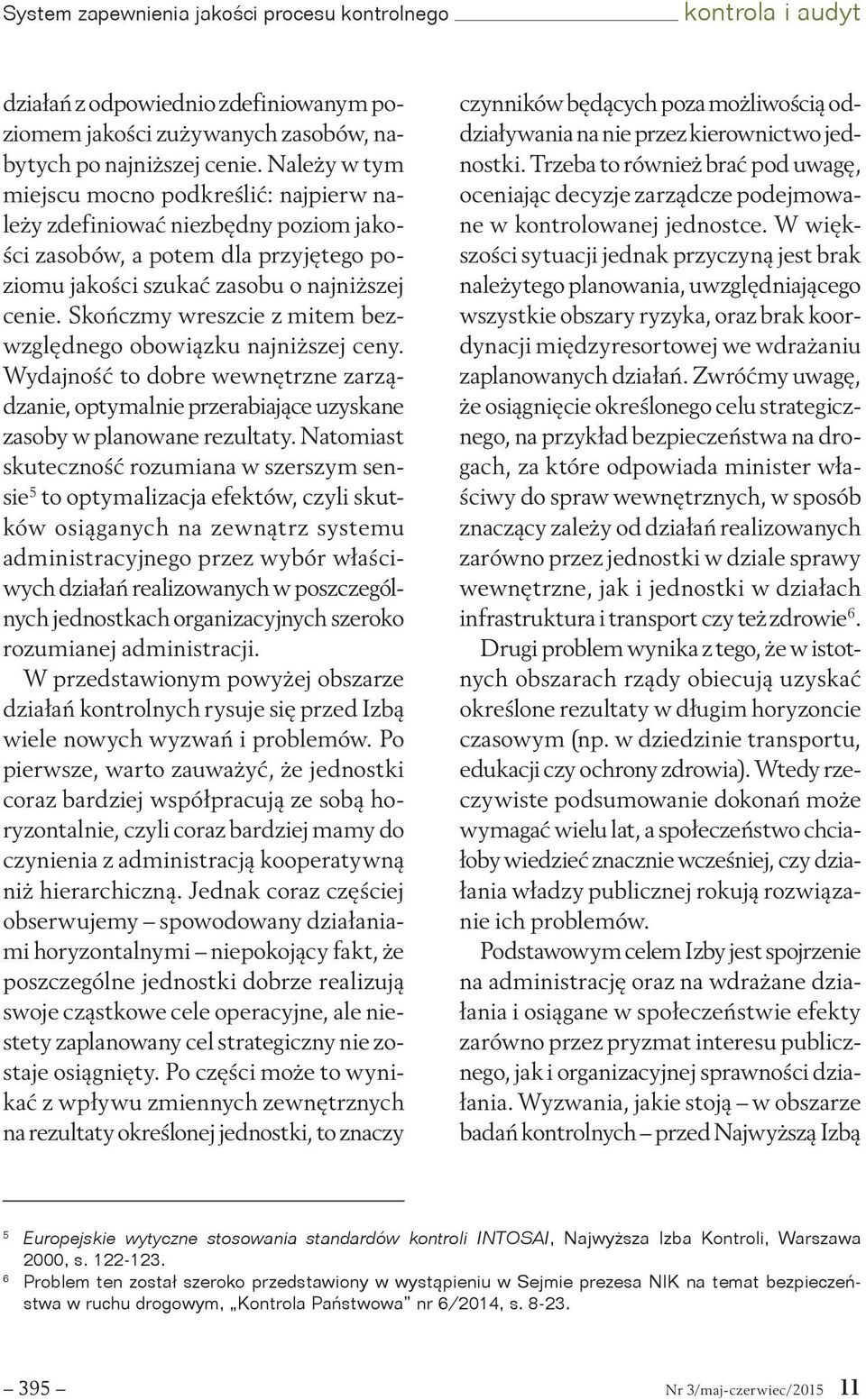 Skończmy wreszcie z mitem bezwzględnego obowiązku najniższej ceny. Wydajność to dobre wewnętrzne zarządzanie, optymalnie przerabiające uzyskane zasoby w planowane rezultaty.