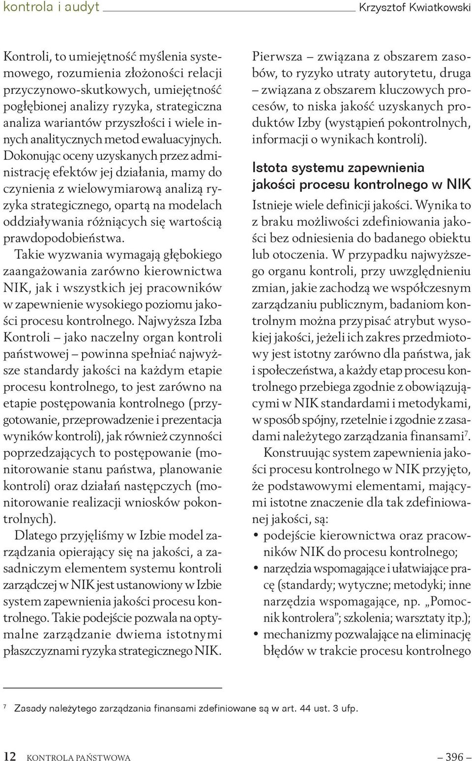 Dokonując oceny uzyskanych przez administrację efektów jej działania, mamy do czynienia z wielowymiarową analizą ryzyka strategicznego, opartą na modelach oddziaływania różniących się wartością