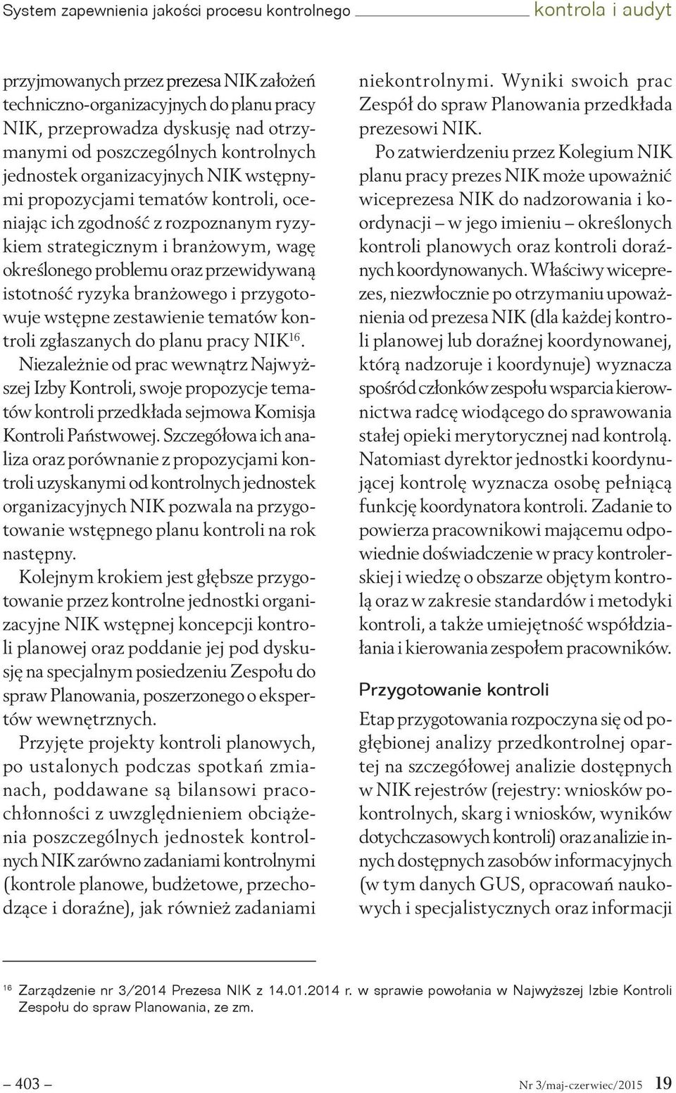 oraz przewidywaną istotność ryzyka branżowego i przygotowuje wstępne zestawienie tematów kontroli zgłaszanych do planu pracy NIK 16.