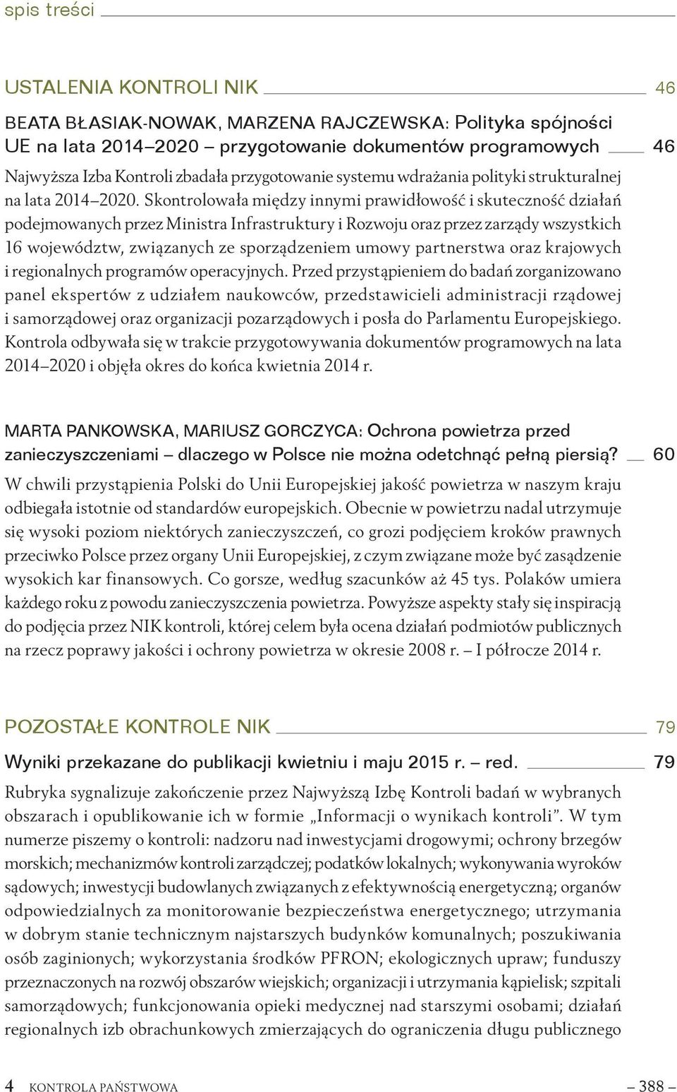 Skontrolowała między innymi prawidłowość i skuteczność działań podejmowanych przez Ministra Infrastruktury i Rozwoju oraz przez zarządy wszystkich 16 województw, związanych ze sporządzeniem umowy