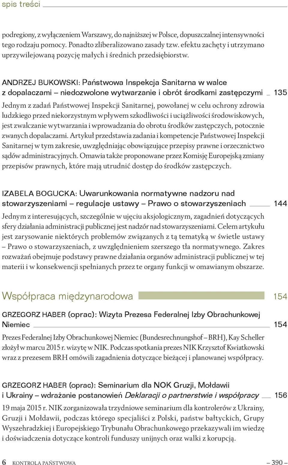 ANDRZEJ BUKOWSKI: Państwowa Inspekcja Sanitarna w walce z dopalaczami niedozwolone wytwarzanie i obrót środkami zastępczymi 135 Jednym z zadań Państwowej Inspekcji Sanitarnej, powołanej w celu