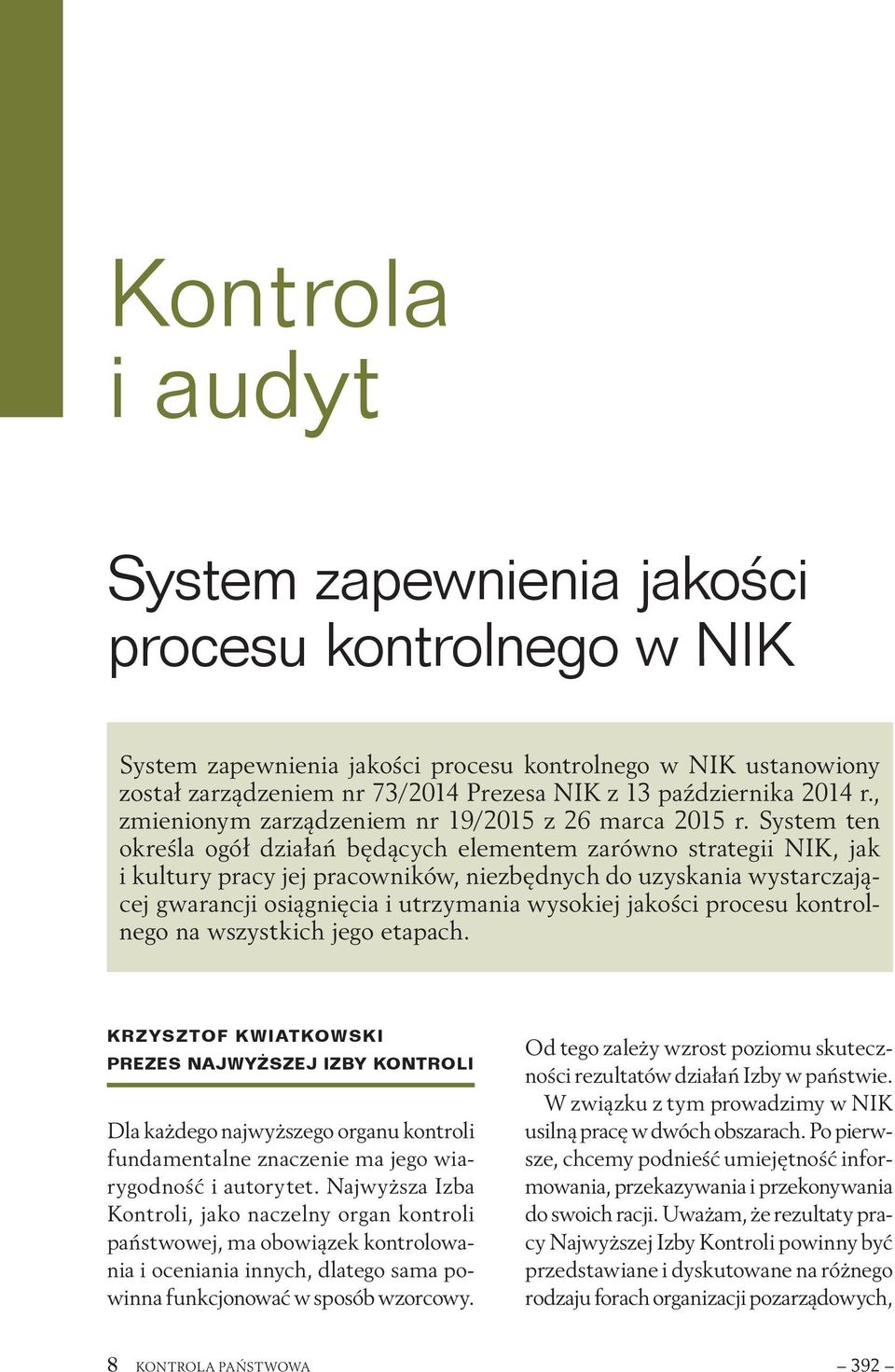 System ten określa ogół działań będących elementem zarówno strategii NIK, jak i kultury pracy jej pracowników, niezbędnych do uzyskania wystarczającej gwarancji osiągnięcia i utrzymania wysokiej