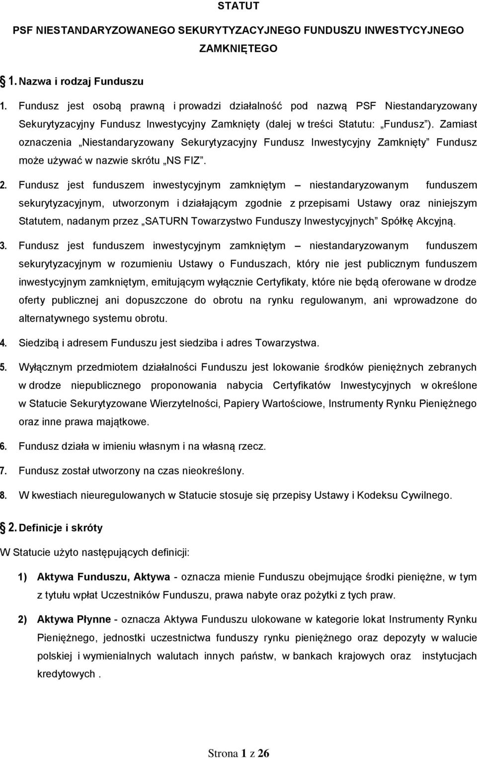 Zamiast oznaczenia Niestandaryzowany Sekurytyzacyjny Fundusz Inwestycyjny Zamknięty Fundusz może używać w nazwie skrótu NS FIZ. 2.